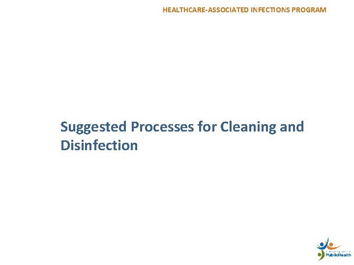 HEALTHCARE-ASSOCIATED INFECTIONS PROGRAM 21 Suggested Processes for Cleaning and Disinfection 