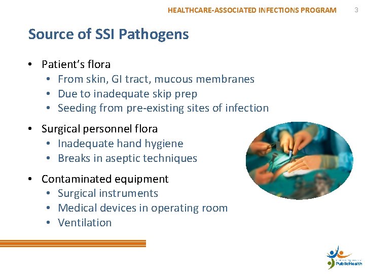 HEALTHCARE-ASSOCIATED INFECTIONS PROGRAM Source of SSI Pathogens • Patient’s flora • From skin, GI