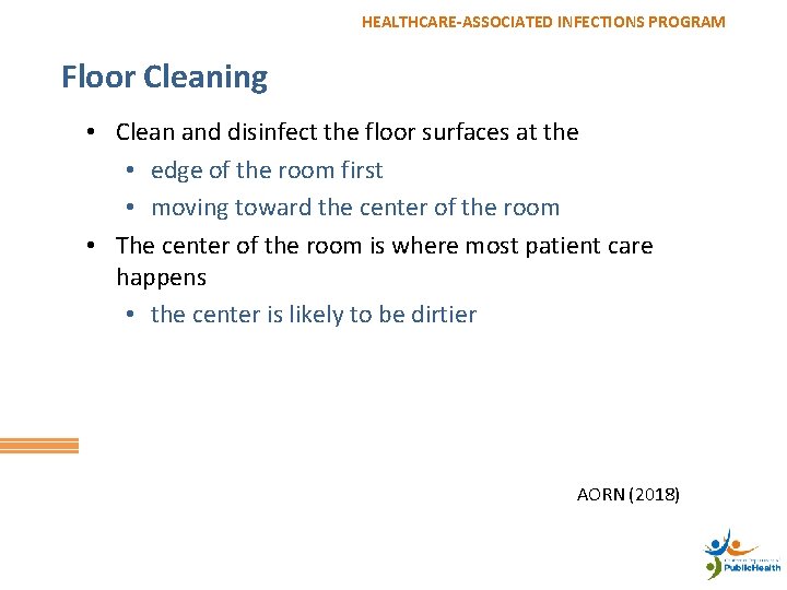 HEALTHCARE-ASSOCIATED INFECTIONS PROGRAM Floor Cleaning • Clean and disinfect the floor surfaces at the