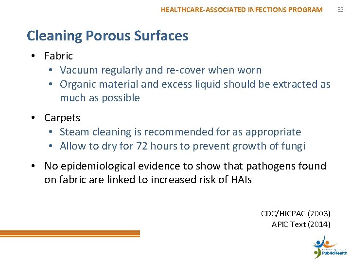 HEALTHCARE-ASSOCIATED INFECTIONS PROGRAM Cleaning Porous Surfaces • Fabric • Vacuum regularly and re-cover when