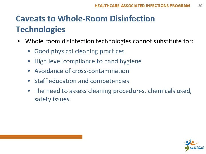 HEALTHCARE-ASSOCIATED INFECTIONS PROGRAM Caveats to Whole-Room Disinfection Technologies • Whole room disinfection technologies cannot