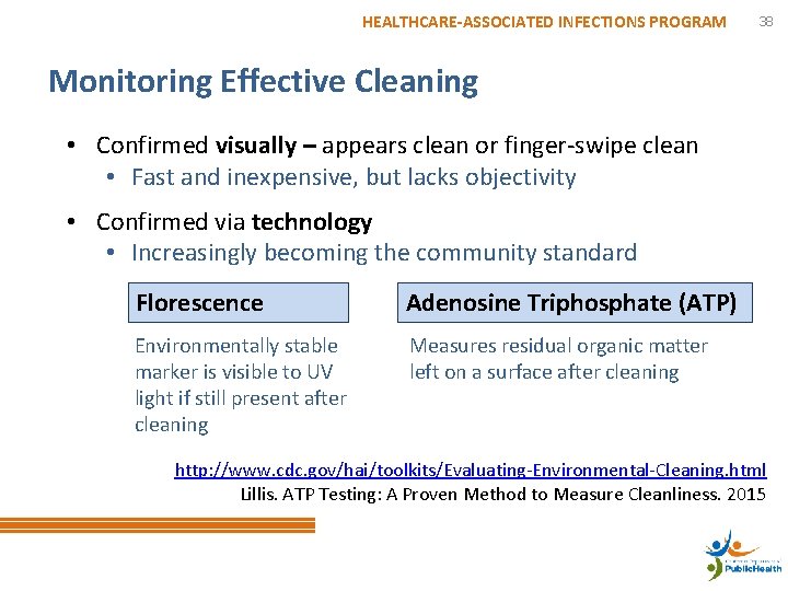 HEALTHCARE-ASSOCIATED INFECTIONS PROGRAM 38 Monitoring Effective Cleaning • Confirmed visually – appears clean or