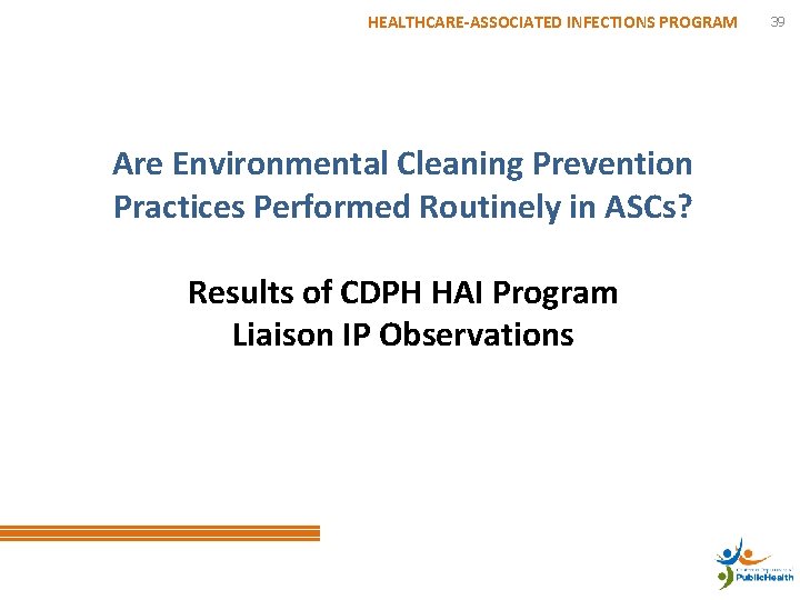 HEALTHCARE-ASSOCIATED INFECTIONS PROGRAM Are Environmental Cleaning Prevention Practices Performed Routinely in ASCs? Results of