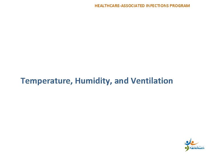 HEALTHCARE-ASSOCIATED INFECTIONS PROGRAM 45 Temperature, Humidity, and Ventilation 