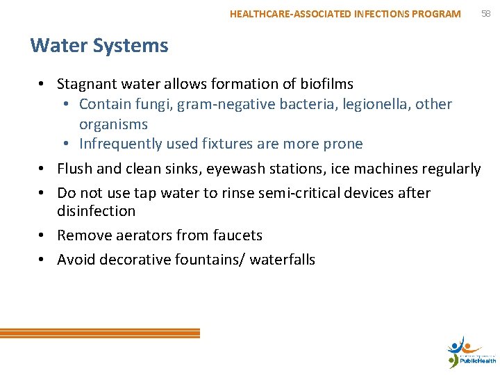 HEALTHCARE-ASSOCIATED INFECTIONS PROGRAM Water Systems • Stagnant water allows formation of biofilms • Contain