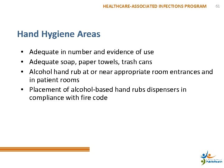 HEALTHCARE-ASSOCIATED INFECTIONS PROGRAM Hand Hygiene Areas • Adequate in number and evidence of use
