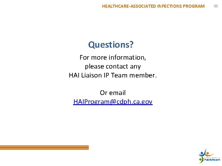 HEALTHCARE-ASSOCIATED INFECTIONS PROGRAM Questions? For more information, please contact any HAI Liaison IP Team