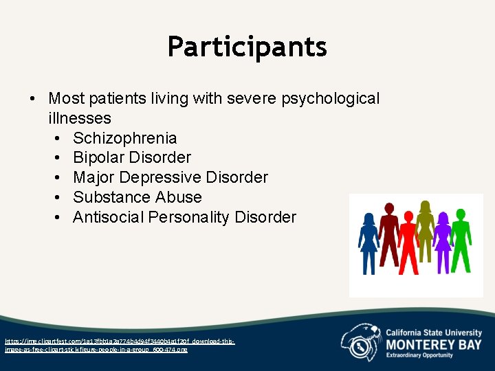 Participants • Most patients living with severe psychological illnesses • Schizophrenia • Bipolar Disorder