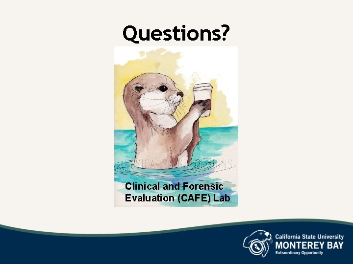 Questions? Clinical and Forensic Evaluation (CAFE) Lab 