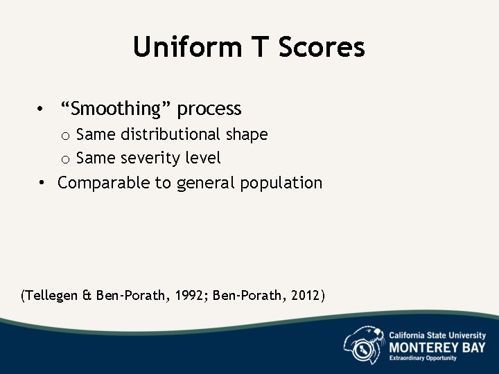 Uniform T Scores • “Smoothing” process o Same distributional shape o Same severity level