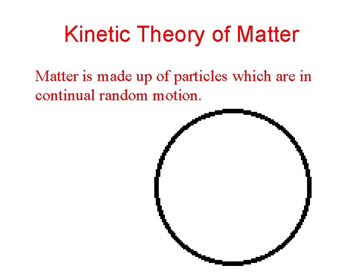 Kinetic Theory of Matter is made up of particles which are in continual random