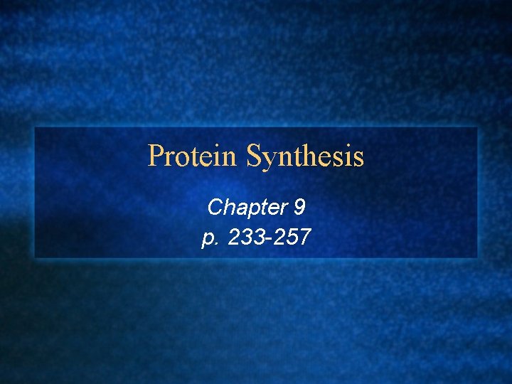 Protein Synthesis Chapter 9 p. 233 -257 