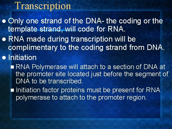 Transcription l Only one strand of the DNA- the coding or the template strand,