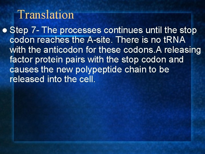 Translation l Step 7 - The processes continues until the stop codon reaches the Translation l Step 7 - The processes continues until the stop codon reaches the