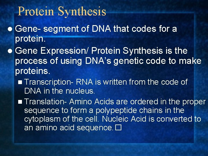 Protein Synthesis l Gene- segment of DNA that codes for a protein. l Gene