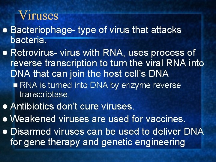 Viruses l Bacteriophage- type of virus that attacks bacteria. l Retrovirus- virus with RNA,