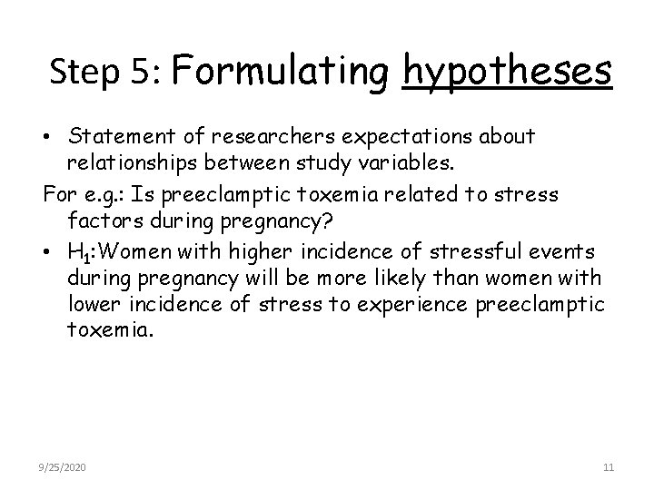 Step 5: Formulating hypotheses • Statement of researchers expectations about relationships between study variables.