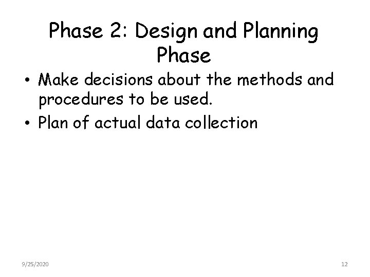 Phase 2: Design and Planning Phase • Make decisions about the methods and procedures