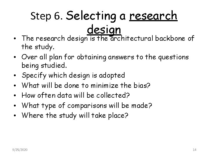 Step 6. Selecting a research design • The research design is the architectural backbone
