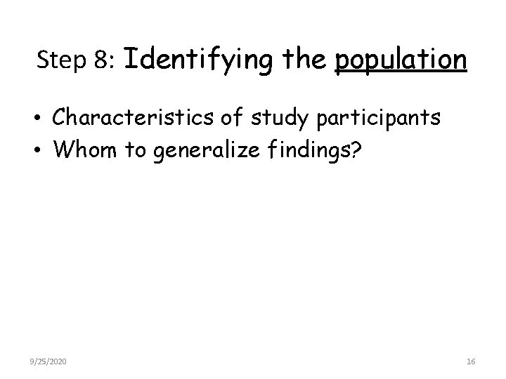 Step 8: Identifying the population • Characteristics of study participants • Whom to generalize