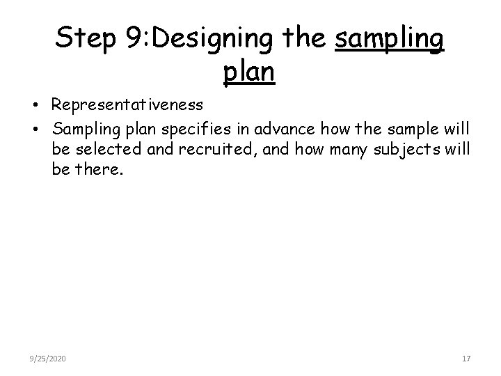 Step 9: Designing the sampling plan • Representativeness • Sampling plan specifies in advance