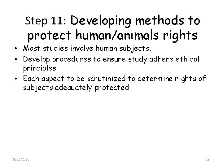 Step 11: Developing methods to protect human/animals rights • Most studies involve human subjects.