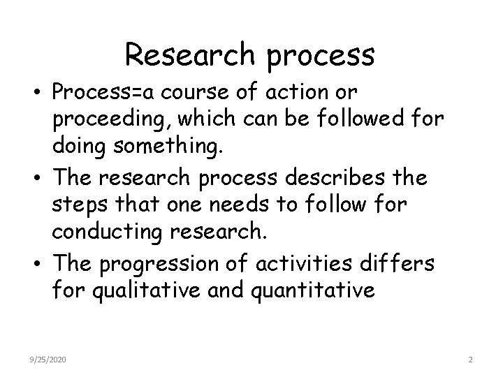 Research process • Process=a course of action or proceeding, which can be followed for