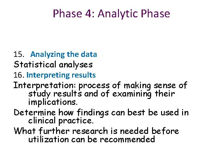 Phase 4: Analytic Phase 15. Analyzing the data Statistical analyses 16. Interpreting results Interpretation:
