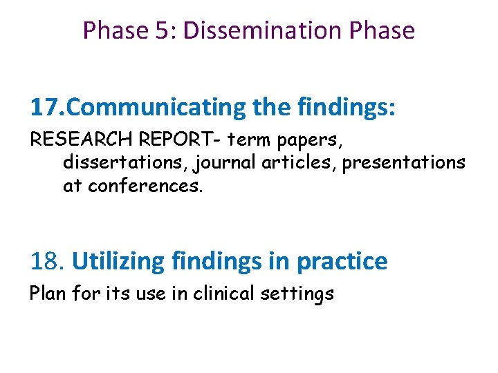 Phase 5: Dissemination Phase 17. Communicating the findings: RESEARCH REPORT- term papers, dissertations, journal