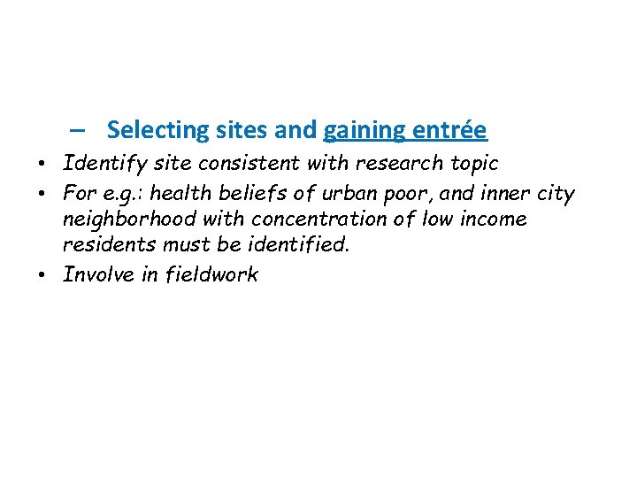 – Selecting sites and gaining entrée • Identify site consistent with research topic •