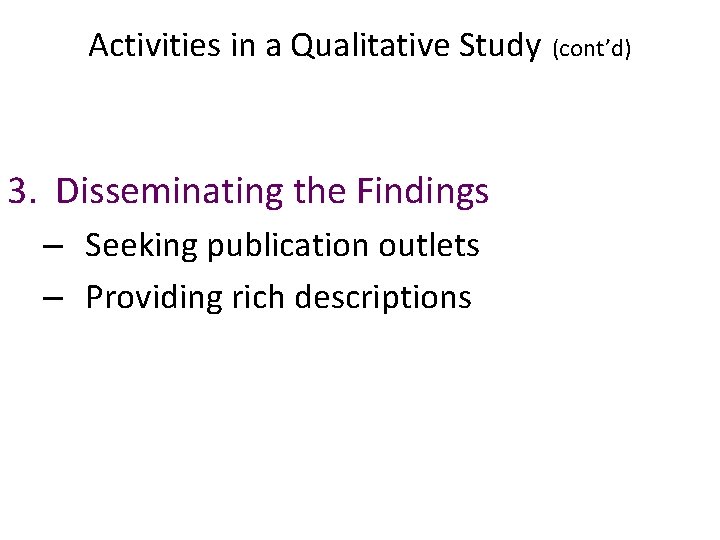 Activities in a Qualitative Study (cont’d) 3. Disseminating the Findings – Seeking publication outlets
