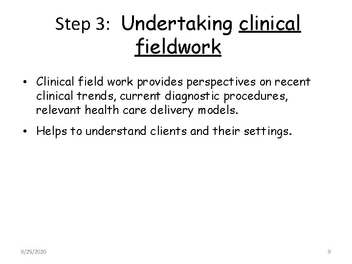 Step 3: Undertaking clinical fieldwork • Clinical field work provides perspectives on recent clinical