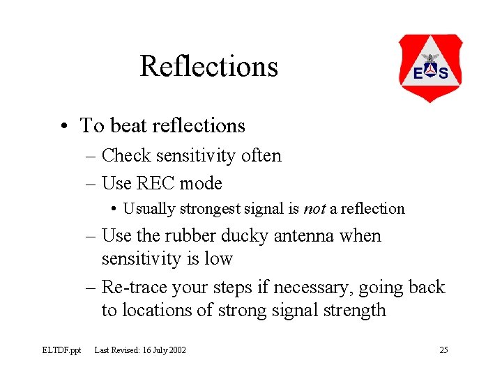 Reflections • To beat reflections – Check sensitivity often – Use REC mode •