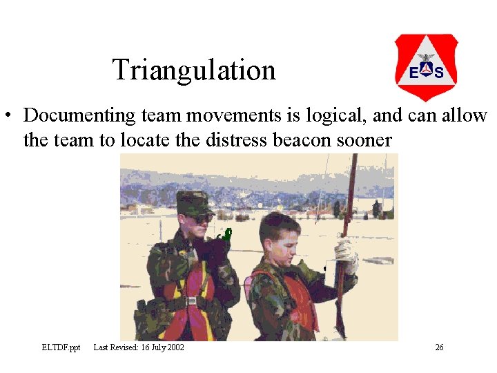 Triangulation • Documenting team movements is logical, and can allow the team to locate