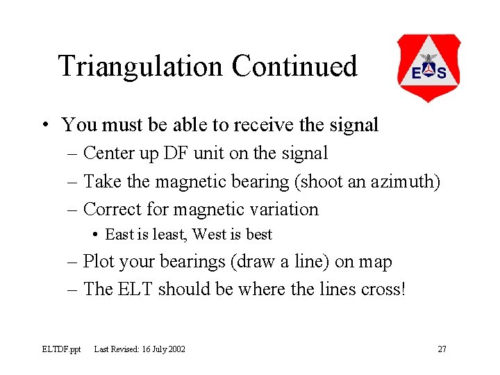 Triangulation Continued • You must be able to receive the signal – Center up
