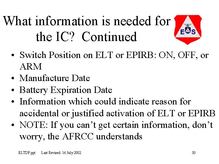 What information is needed for the IC? Continued • Switch Position on ELT or