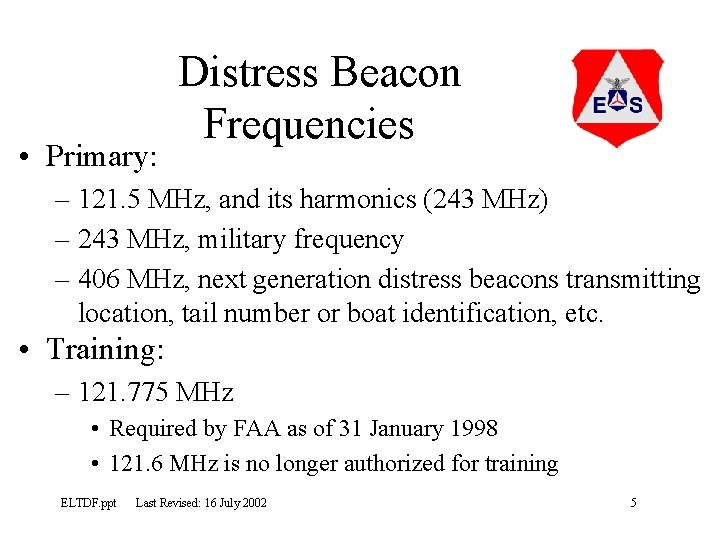  • Primary: Distress Beacon Frequencies – 121. 5 MHz, and its harmonics (243