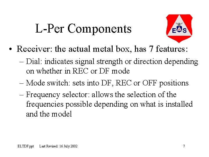 L-Per Components • Receiver: the actual metal box, has 7 features: – Dial: indicates