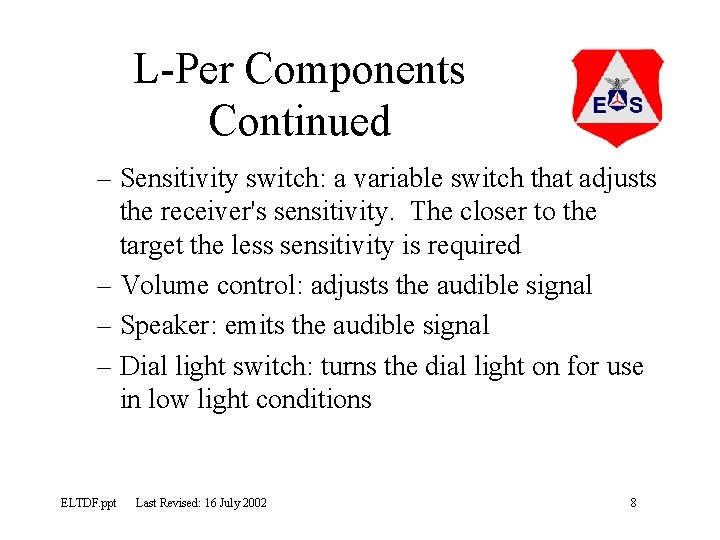 L-Per Components Continued – Sensitivity switch: a variable switch that adjusts the receiver's sensitivity.