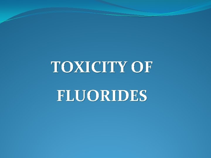 TOXICITY OF FLUORIDES 