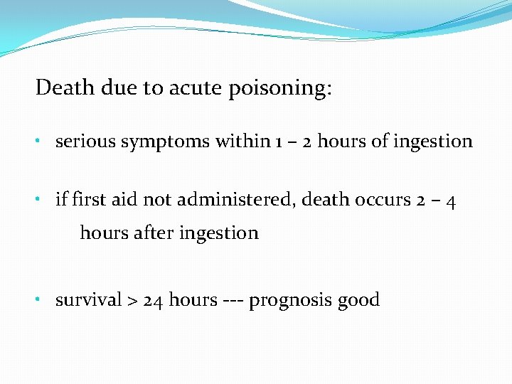 Death due to acute poisoning: • serious symptoms within 1 – 2 hours of