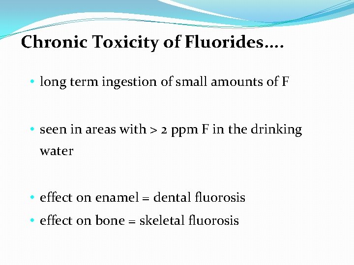 Chronic Toxicity of Fluorides. . • long term ingestion of small amounts of F