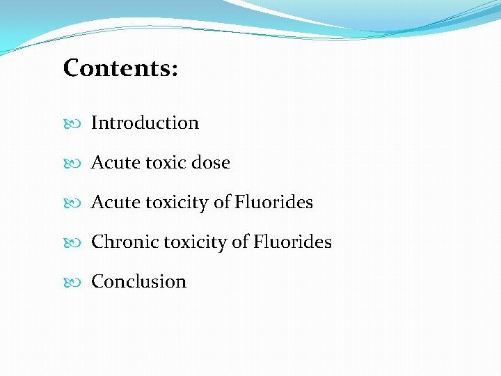 Contents: Introduction Acute toxic dose Acute toxicity of Fluorides Chronic toxicity of Fluorides Conclusion