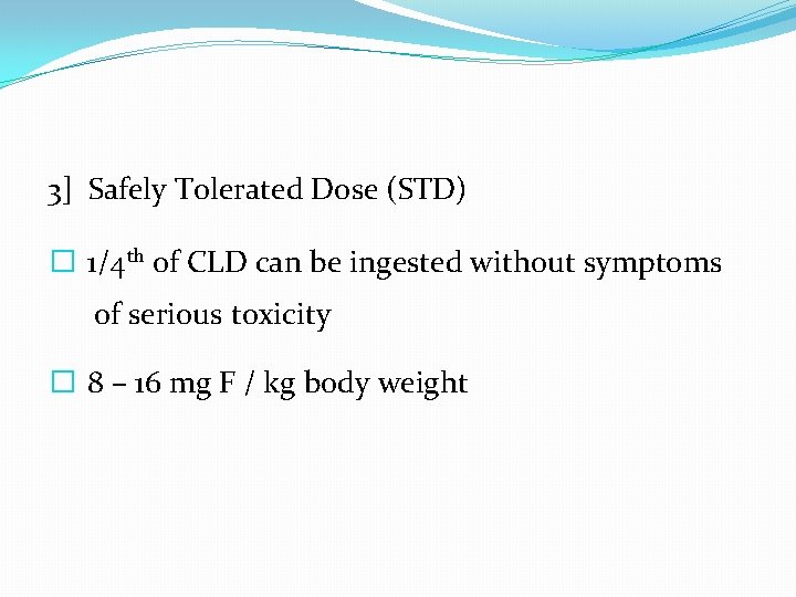 3] Safely Tolerated Dose (STD) � 1/4 th of CLD can be ingested without