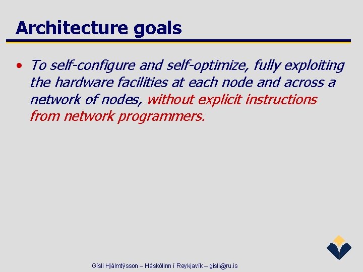 Architecture goals • To self-configure and self-optimize, fully exploiting the hardware facilities at each