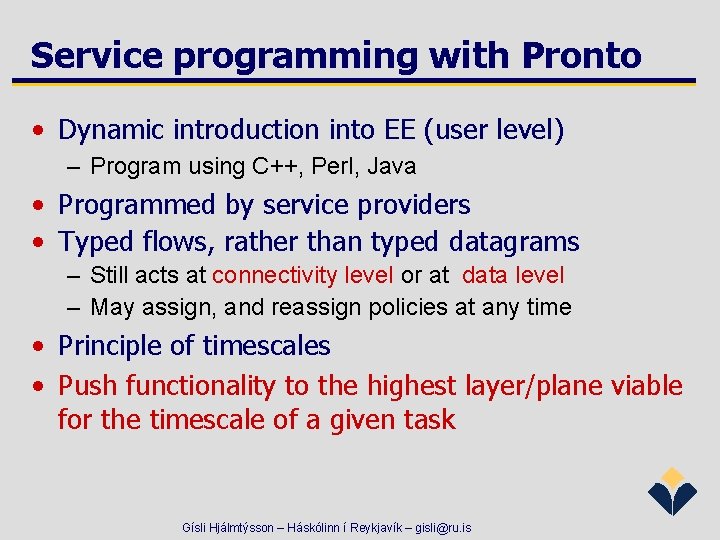 Service programming with Pronto • Dynamic introduction into EE (user level) – Program using