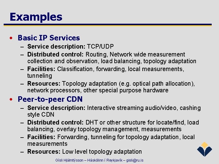 Examples • Basic IP Services – Service description: TCP/UDP – Distributed control: Routing, Network