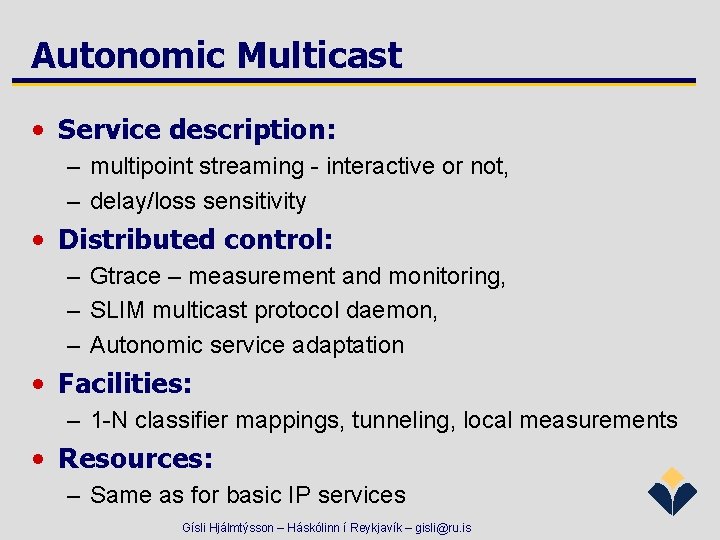 Autonomic Multicast • Service description: – multipoint streaming - interactive or not, – delay/loss