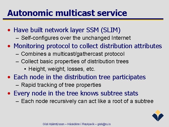 Autonomic multicast service • Have built network layer SSM (SLIM) – Self-configures over the