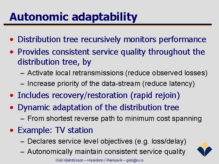 Autonomic adaptability • Distribution tree recursively monitors performance • Provides consistent service quality throughout